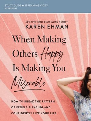 cover image of When Making Others Happy Is Making You Miserable Bible Study Guide plus Streaming Video